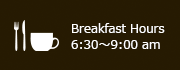Breakfast Hours from 6:30 am to 9:00 am